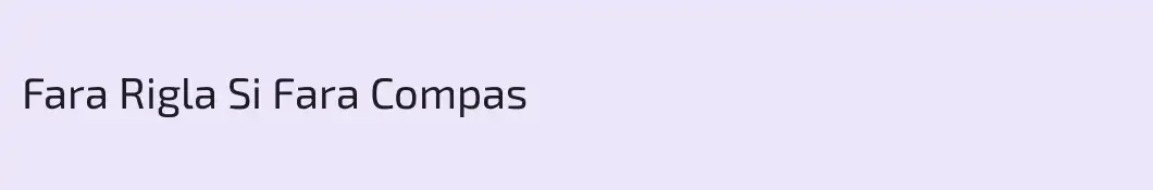 Fara Rigla Si Fara Compas